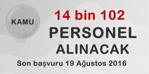 Kamuya 10 Bin 102 Personel Alımı Son Başvuru 19 Agustos 2016 Bugün