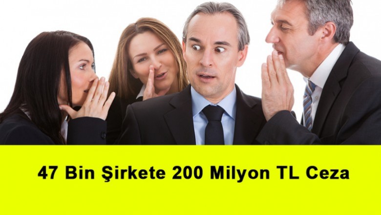   47 Bin Şirkete 200 Milyon TL Ceza   