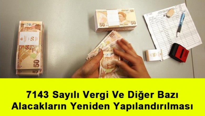   7143 Sayılı Vergi Ve Diğer Bazı Alacakların Yeniden Yapılandırılması   