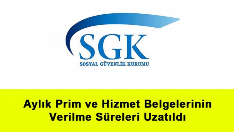   Aylık Prim ve Hizmet Belgelerinin Verilme Süreleri Uzatıldı   