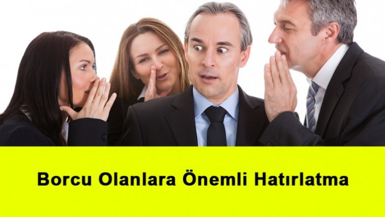   Borcu Olanlara Önemli Hatırlatma   