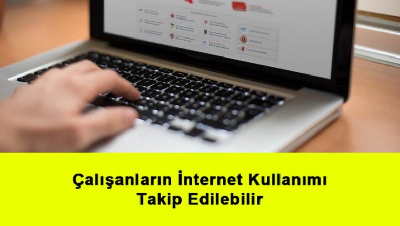   Çalışanların İnternet Kullanımı Takip Edilebilir   