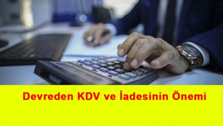   Devreden KDV ve İadesinin Önemi   