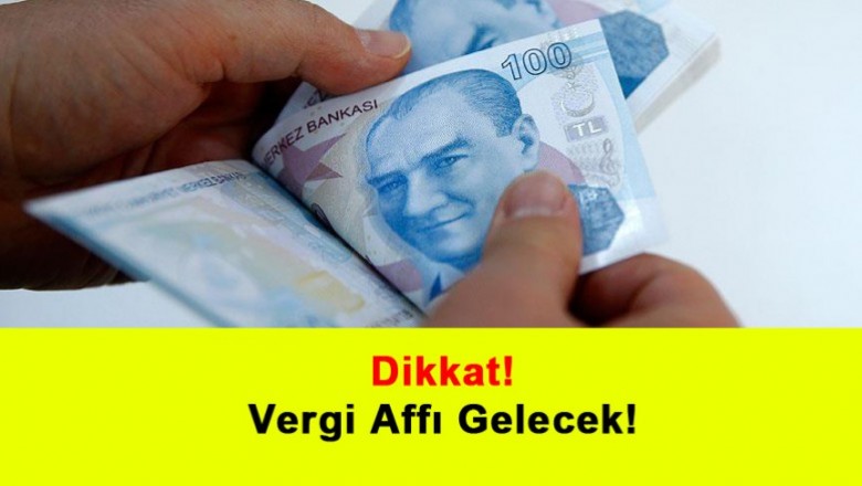   Dikkat! Vergi Affı Gelecek   