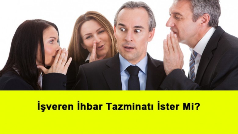   İşveren İhbar Tazminatı İster Mi?   