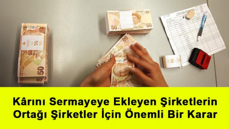   Kârını Sermayeye Ekleyen Şirketlerin Ortağı Şirketler İçin Önemli Karar   