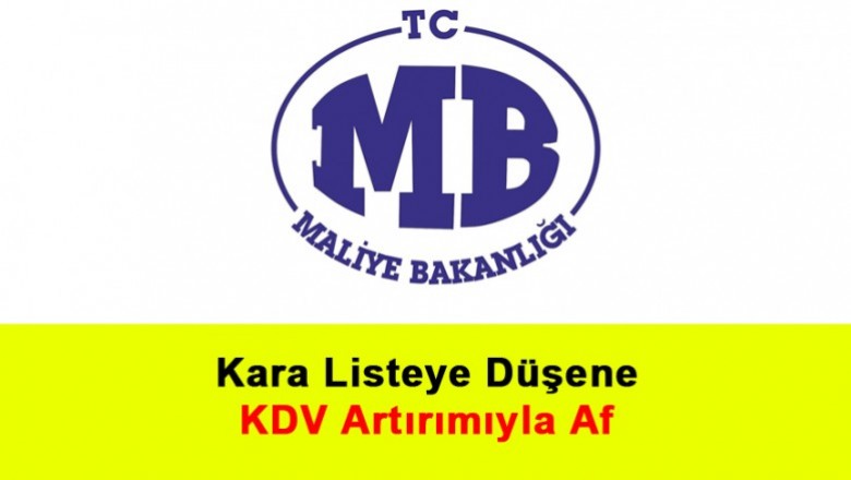   Kara Listeye Düşene KDV Artırımıyla Af   