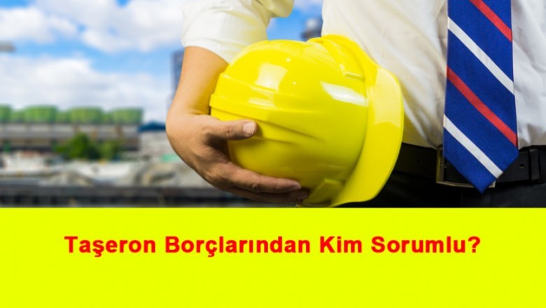   Taşeron Borçlarından Kim Sorumlu?   